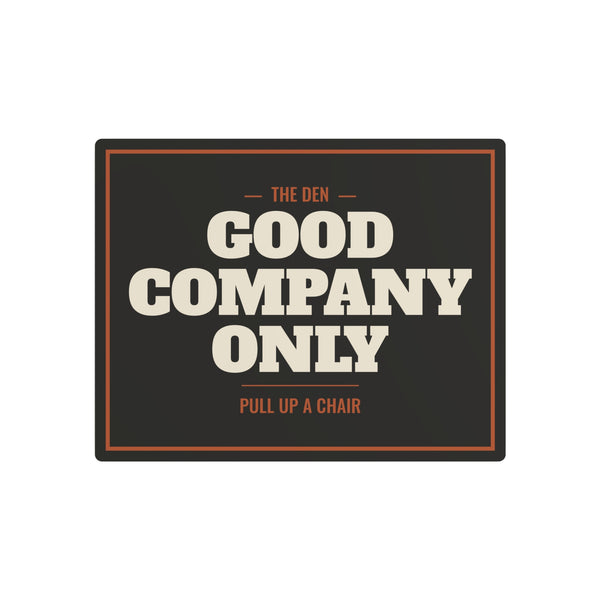 Good Company Only Metal Sign
