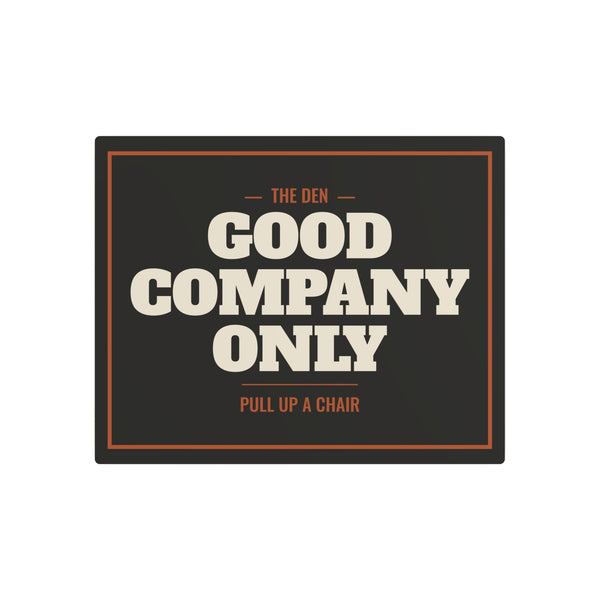 Good Company Only Metal Sign