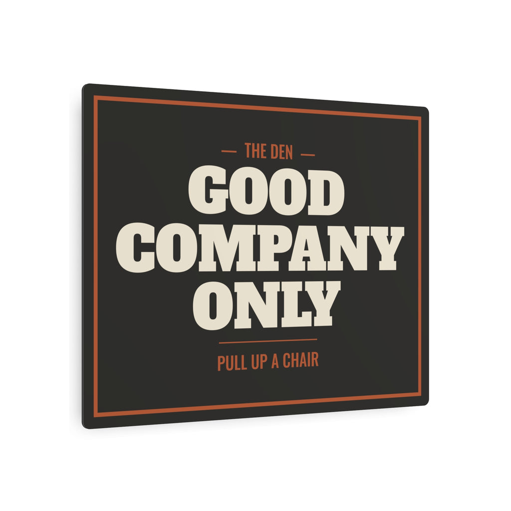 Good Company Only Metal Sign