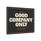 Good Company Only Metal Sign
