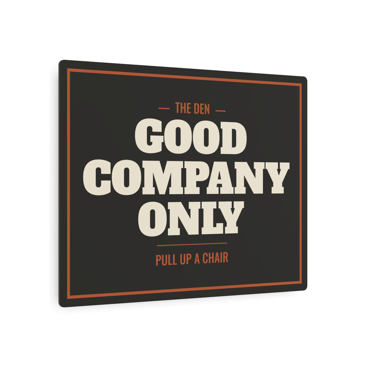 Good Company Only Metal Sign