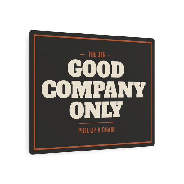 Good Company Only Metal Sign