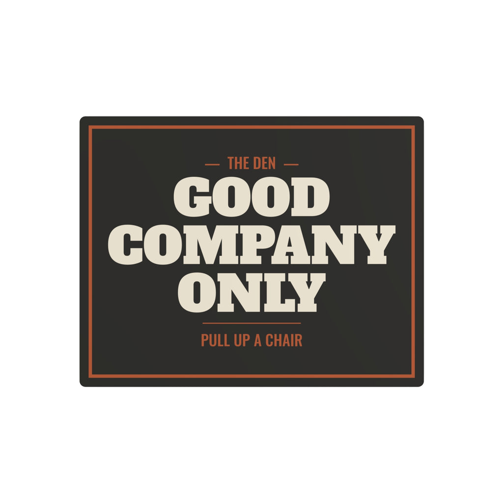 Good Company Only Metal Sign