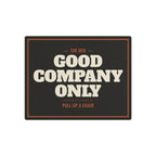 Good Company Only Metal Sign