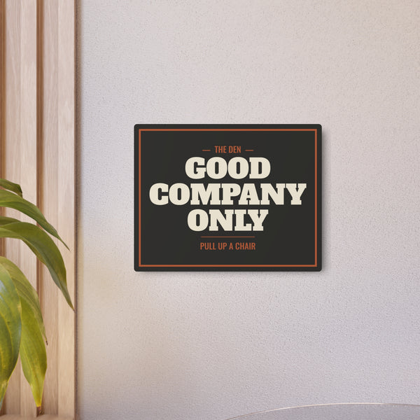 Good Company Only Metal Sign