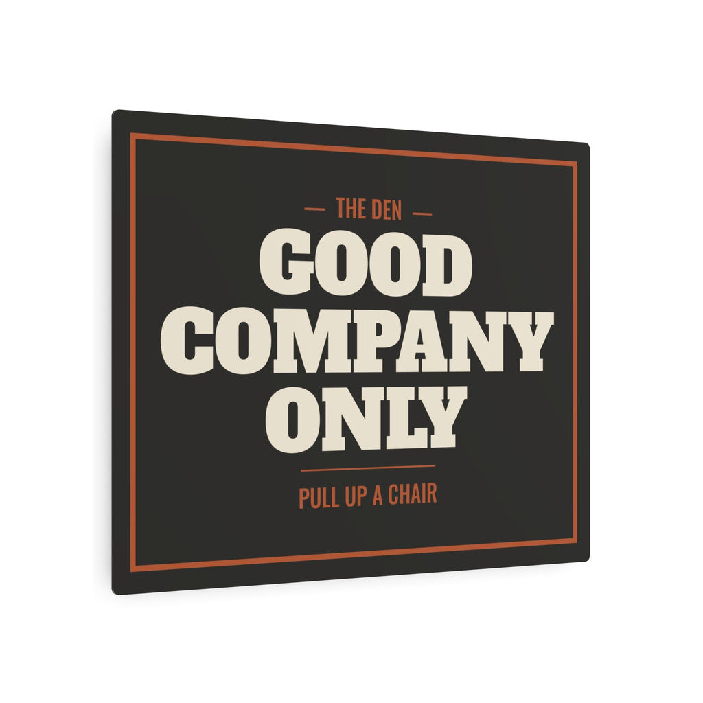 Good Company Only Metal Sign