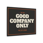 Good Company Only Metal Sign