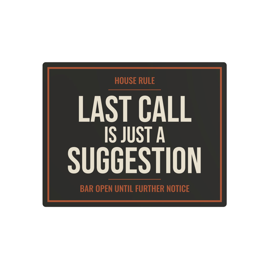 Last Call Is Just a Suggestion Metal Sign