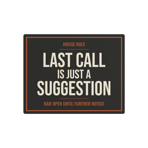 Last Call Is Just a Suggestion Metal Sign
