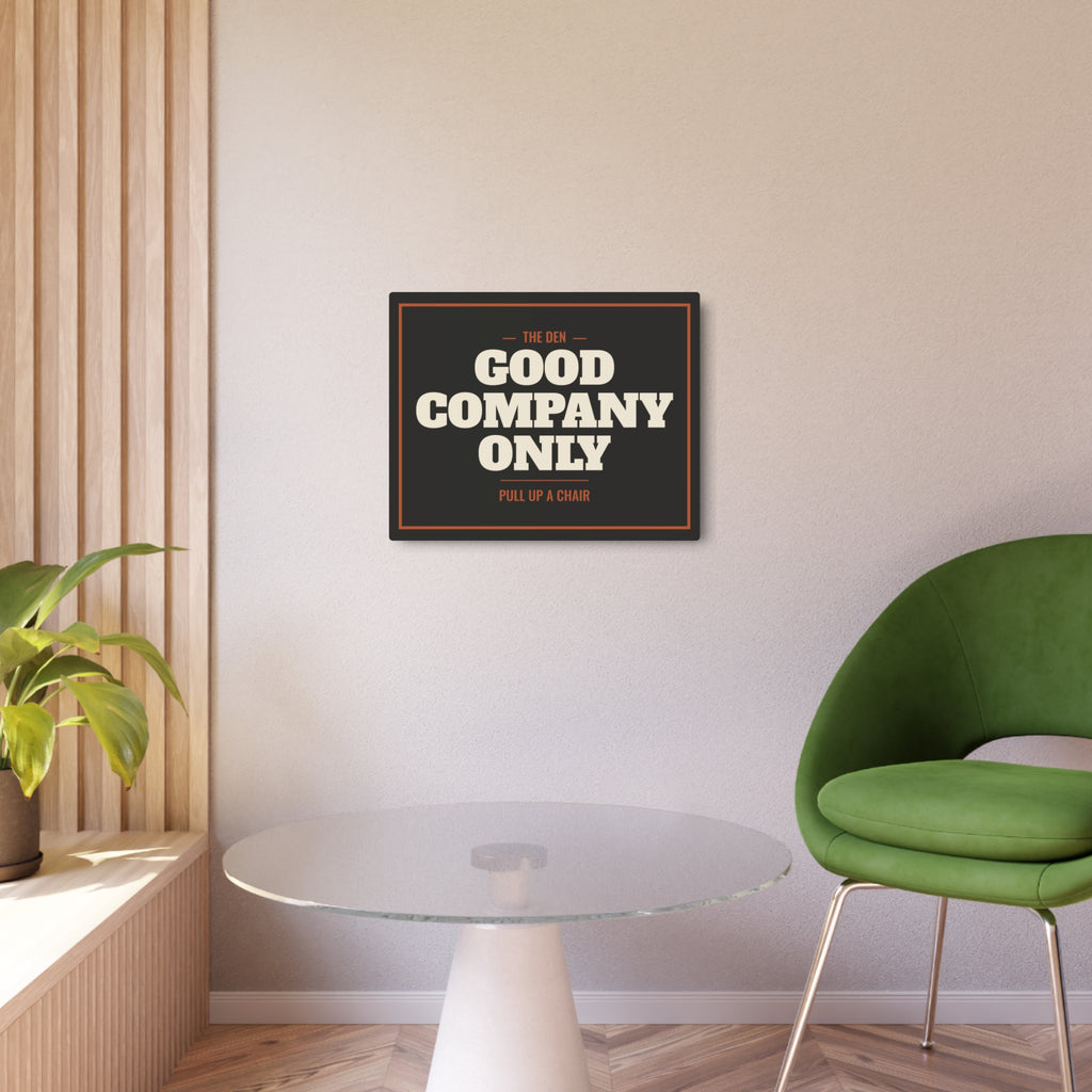 Good Company Only Metal Sign
